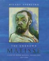 The Unknown Matisse: A Life Of Henri Matisse - Hilary Spurling