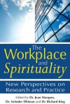 The Workplace and Spirituality: New Perspectives on Research and Practice - Dr Joan Marques, Dr Satinder Dhiman, Richard King