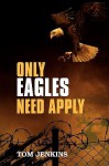 Only Eagles Need Apply - Tom Jenkins