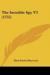 The Invisible Spy V3 (1755) - Eliza Haywood