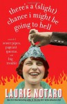 There's a (Slight) Chance I Might Be Going to Hell: A Novel of Sewer Pipes, Pageant Queens, and Big Trouble - Laurie Notaro