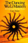 The Dancing Wu Li Masters: An Overview of the New Physics - Gary Zukav