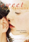 Sweet Confessions: Erotic Fantasies for Couples - Violet Blue, Heidi Champa, Devyn Christophet, Kayar Silkenvoice