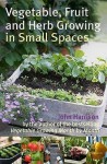 Vegetable, Fruit and Herb Growing in Small Spaces - John Harrison