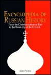 Encyclopedia Of Russian History: From The Christianization Of Kiev To The Break Up Of The U. S. S. R - John Paxton