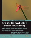 C# 2008 and 2005 Threaded Programming: Beginner's Guide - Gastón Hillar