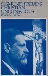Sigmund Freud's Christian Unconscious - Paul C. Vitz