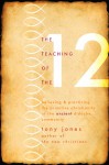 The Teaching of the Twelve: Believing & Practicing the Primitive Christianity of the Ancient Didache Community - Tony Jones