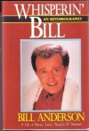 Whisperin' Bill: An Autobiography : A Life of Music, Love, Tragedy & Triumph - Bill Anderson