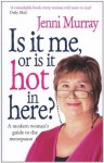 Is It Me Or Is It Hot In Here?: A modern woman's guide to the menopause - Jenni Murray