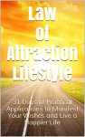 Law of Attraction Lifestyle: 31 Days of Practical Applications to Manifest Your Wishes and Live a Happier Life (Unleash Your Secret Creative Power, The ... of Attracting, Love, Success & Prosperity) - James Brown