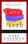 Love is a Verb Devotional: 365 Daily Inspirations to Bring Love Alive - Gary Chapman, James Stuart Bell Jr.