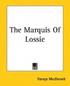 The Marquis Of Lossie - George MacDonald