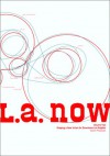 L. A. Now, Volume Two: Shaping a New Vision for Downtown Los Angeles: Seven Proposals - Richard Koshalek, Thom Mayne, Dana Hutt