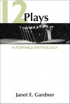 12 Plays: A Portable Anthology - Janet E. Gardner