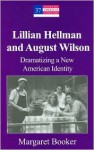 Lillian Hellman and August Wilson: Dramatizing a New American Identity - Margaret Booker, Yoshinobu Hakutani