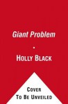 A Giant Problem. Tony Diterlizzi and Holly Black - Tony DiTerlizzi