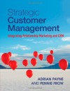 Strategic Customer Management: Integrating Relationship Marketing and Crm - Adrian Payne, Pennie Frow