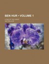 Ben Hur (Volume 1); A Tale of the Christ - Lew Wallace