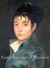 Goya: Images of Women - Janis Tomlinson, Francisco Calvo Serraller, Aileen Ribeiro
