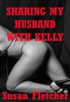 Sharing My Husband with Kelly, An MFF Threesome Sex Short - Susan Fletcher