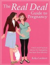 The Real Deal Guide to Pregnancy: Fresh and Practical Advice for Navigating the Next Nine Months - Erika Lenkert