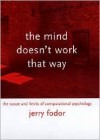 The Mind Doesn't Work That Way: The Scope and Limits of Computational Psychology - Jerry A. Fodor