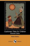 Cautionary Tales for Children (Illustrated Edition) (Dodo Press) - Hilaire Belloc
