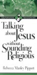 Talking about Jesus Without Sounding Religious - Rebecca Manley Pippert