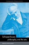 Schopenhauer, Philosophy and the Arts - Dale Jacquette