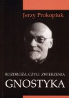 Rozdroża, czyli Zwierzenia Gnostyka - Jerzy Prokopiuk