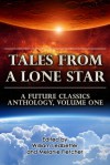 Tales From a Lone Star: A Future Classics Anthology (Volume One) - Melanie Fletcher, William Ledbetter, Jake Kerr, Paul Lamarre, Michelle Muenzler, Gloria Oliver, C.A. Rose, S. Boyd Taylor