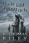 Their Last Dying Acts and Other Stories - R. Thomas Riley