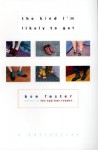 The Kind I'm Likely to Get: A Collection - Ken Foster, Ben Foster