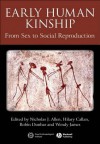 Early Human Kinship: From Sex to Social Reproduction - Nicholas J. Allen, Hilary Callan, Robin Dunbar, Wendy James