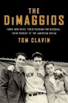 The DiMaggios: Three Brothers, Their Passion for Baseball, Their Pursuit of the American Dream - Tom Clavin