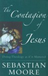 The Contagion of Jesus: Doing Theology as If It Mattered - Sebastian Moore, Stephen McCarthy
