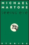 Seeing Eye - Michael Martone