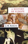 A History of Europe - J.M. Roberts