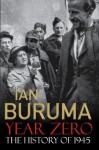 Year Zero: A History of 1945 - Ian Buruma