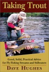 Taking Trout: Good, Solid, Practical Advice for Fly Fishing Streams and Still Waters - Dave Hughes