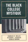 The Black College Mystique - Richard J Reddick, Charles V. Willie, Ronald Brown