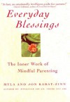 Everyday Blessings: The Inner Work of Mindful Parenting - Myla Kabat-Zinn, Jon Kabat-Zinn