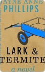Lark & Termite - Jayne Anne Phillips