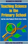 Teaching Science in the Primary School (Resources in Education) - Gill Peet, Alan Cross