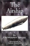 The Airship: Its Design, History, Operation and Future - Christopher St. John Sprigg, Adam Starchild