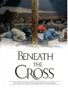 Beneath The Cross: The Stories Of Those Who Stood At The Cross Of Jesus - Patricia A. Pingry