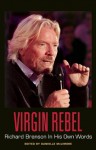 Virgin Rebel: Richard Branson In His Own Words - David Andrews