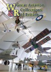 Great Aviation Collections of Britain: The UK's National Treasures and Where to Find Them (Wrecks & Relics) - Ken Ellis