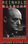 Reinhold Niebuhr: A Biography, with a New Introduction - Richard Wightman Fox